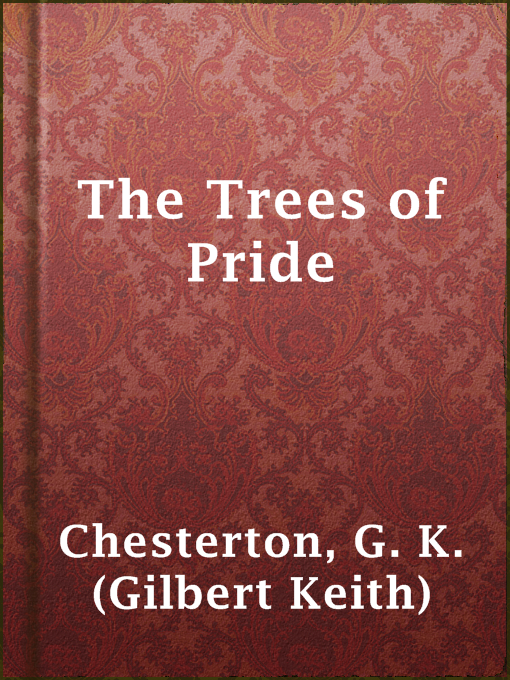 Title details for The Trees of Pride by G. K. (Gilbert Keith) Chesterton - Available